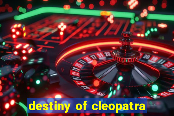 destiny of cleopatra